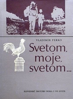 Vladimír Ferko: Svetom, moje, svetom...